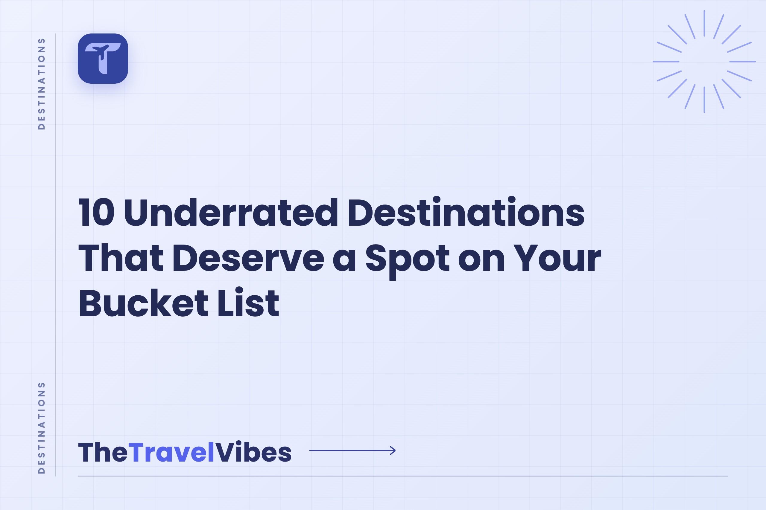 10 Underrated Destinations That Deserve a Spot on Your Bucket List