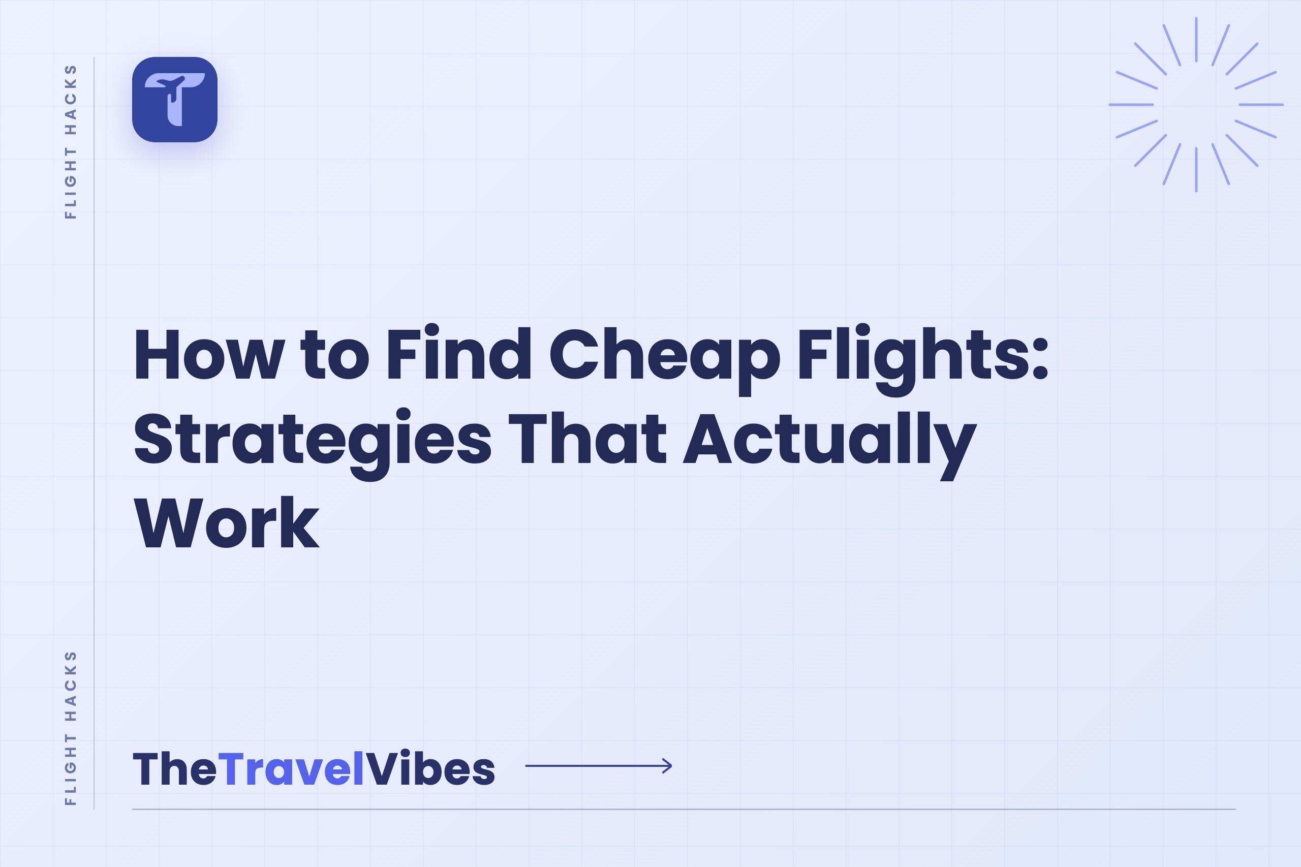 How to Find Cheap Flights: Strategies That Actually Work