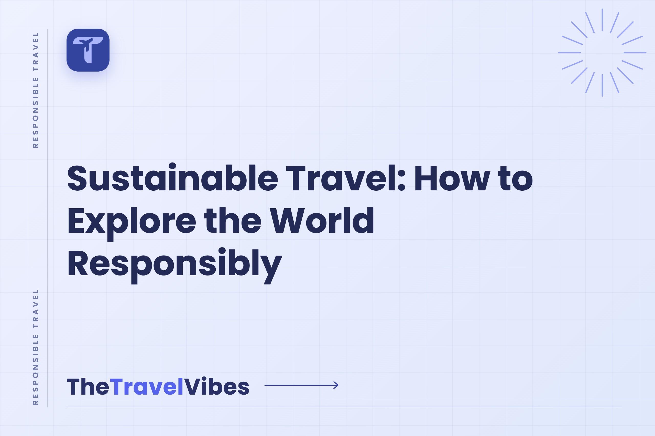 Sustainable Travel: How to Explore the World Responsibly